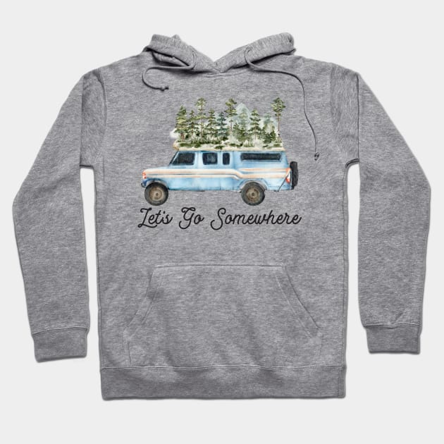 Let's Go Somewhere Camping Road Trip Hoodie by the nature buff